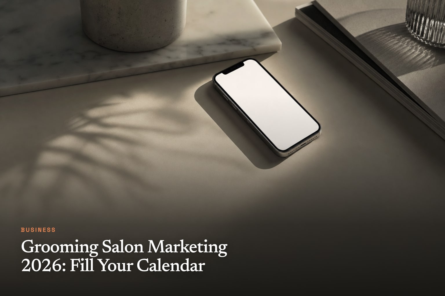 Grooming Salon Marketing 2026: Fill Your Calendar